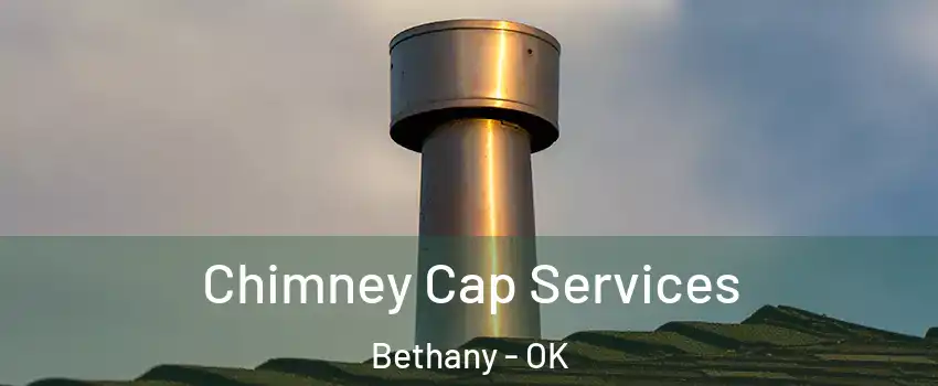  Chimney Cap Services Bethany - OK