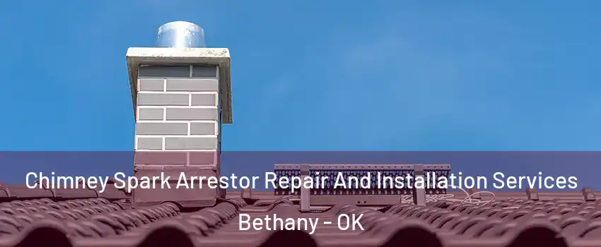  Chimney Spark Arrestor Repair And Installation Services Bethany - OK