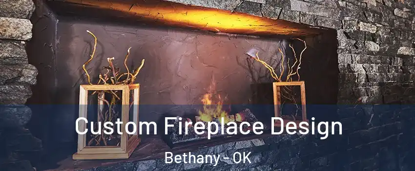  Custom Fireplace Design Bethany - OK