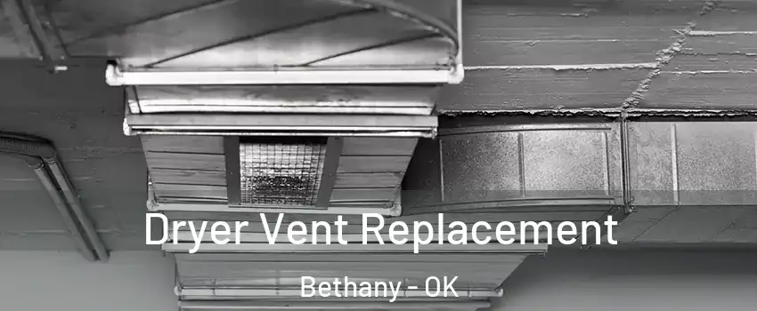  Dryer Vent Replacement Bethany - OK