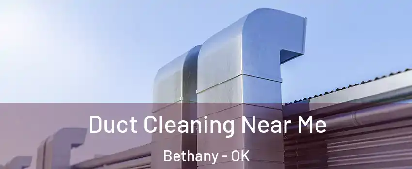  Duct Cleaning Near Me Bethany - OK