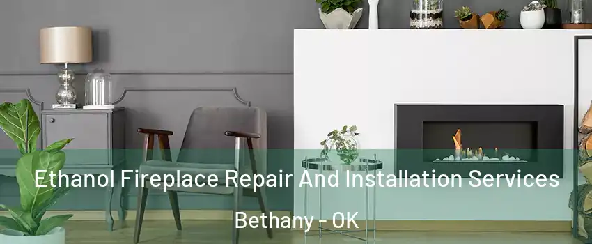  Ethanol Fireplace Repair And Installation Services Bethany - OK
