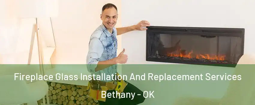  Fireplace Glass Installation And Replacement Services Bethany - OK