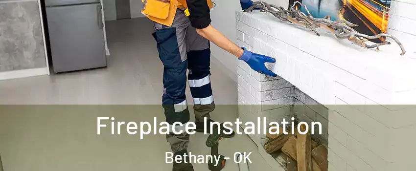  Fireplace Installation Bethany - OK