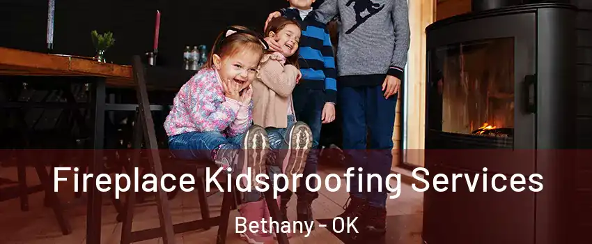  Fireplace Kidsproofing Services Bethany - OK