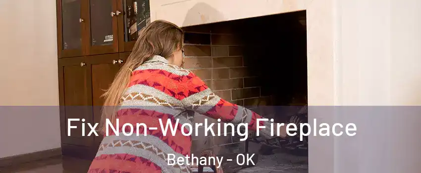  Fix Non-Working Fireplace Bethany - OK