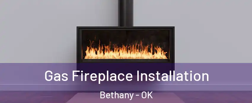  Gas Fireplace Installation Bethany - OK