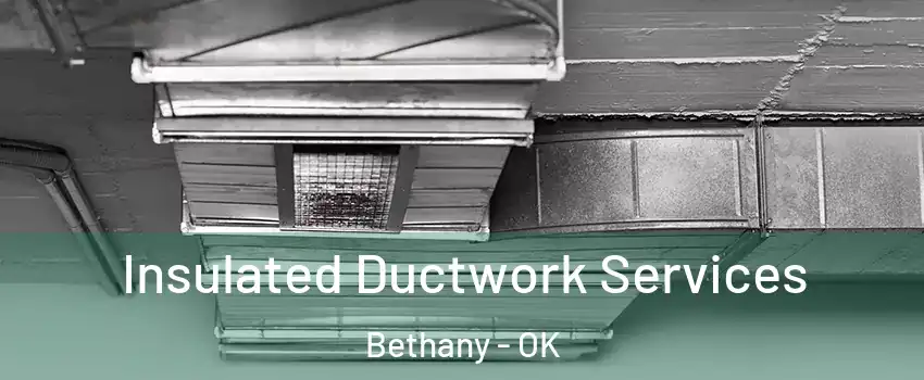  Insulated Ductwork Services Bethany - OK