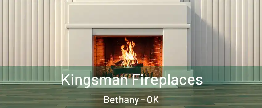  Kingsman Fireplaces Bethany - OK