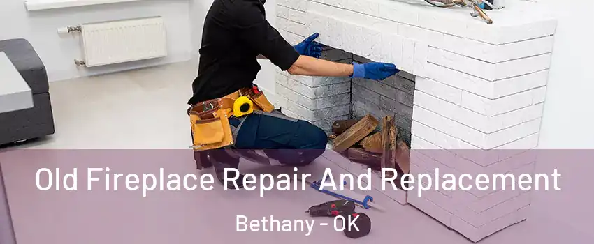  Old Fireplace Repair And Replacement Bethany - OK