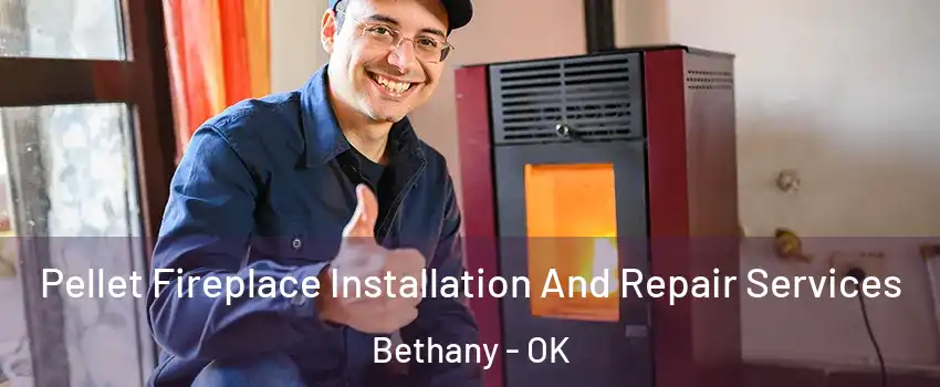 Pellet Fireplace Installation And Repair Services Bethany - OK
