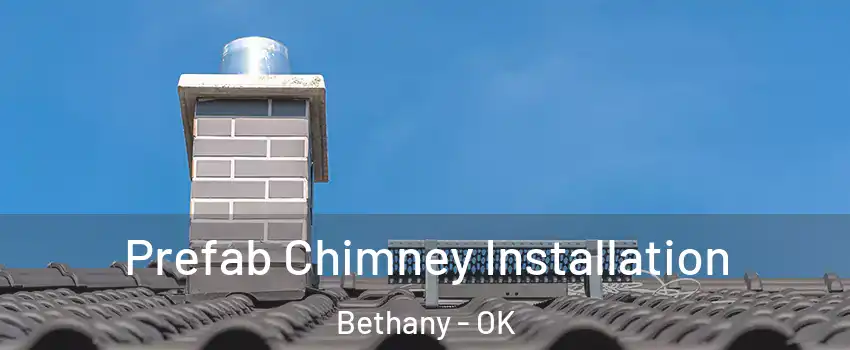  Prefab Chimney Installation Bethany - OK