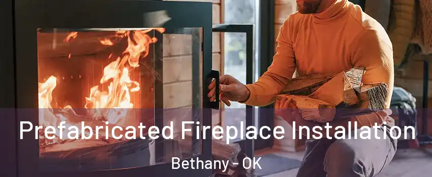  Prefabricated Fireplace Installation Bethany - OK