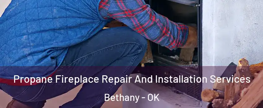  Propane Fireplace Repair And Installation Services Bethany - OK