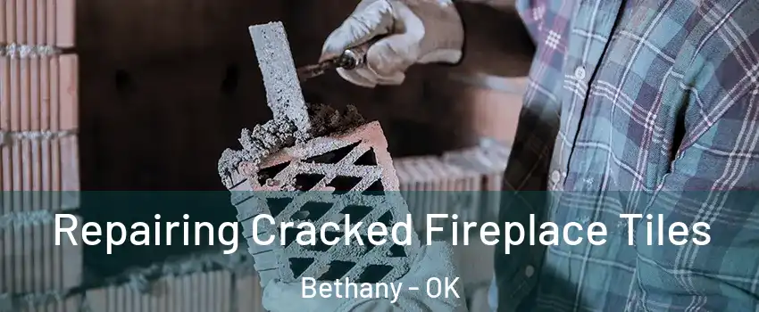  Repairing Cracked Fireplace Tiles Bethany - OK