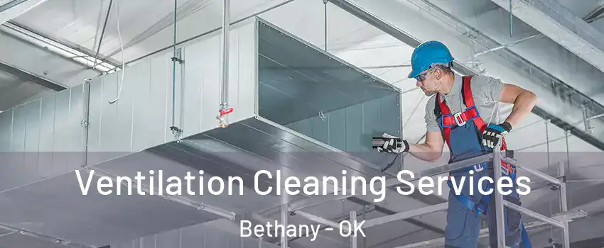 Ventilation Cleaning Services Bethany - OK